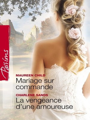 cover image of Mariage sur commande--La vengeance d'une amoureuse (Harlequin Passions)